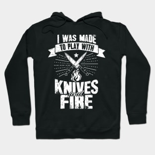 I was made to play with knives and fire Hoodie